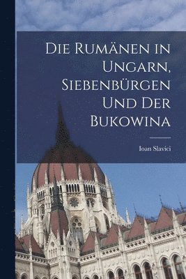 Die Rumnen in Ungarn, Siebenbrgen und der Bukowina 1