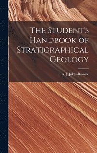 bokomslag The Student's Handbook of Stratigraphical Geology