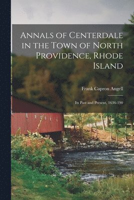 Annals of Centerdale in the Town of North Providence, Rhode Island 1