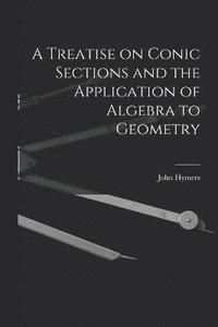bokomslag A Treatise on Conic Sections and the Application of Algebra to Geometry