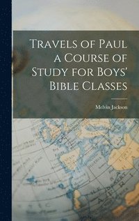 bokomslag Travels of Paul a Course of Study for Boys' Bible Classes