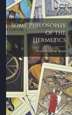 Paul Trench Kegan, Messrs. Kegan, Paul, Trench - Some Philosophy of the Hermetics, Inbunden