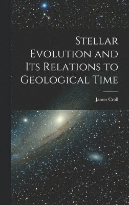 bokomslag Stellar Evolution and Its Relations to Geological Time