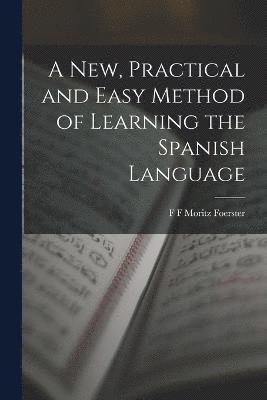 bokomslag New, Practical and Easy Method of Learning the Spanish Language