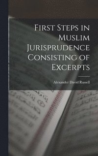 bokomslag First Steps in Muslim Jurisprudence Consisting of Excerpts