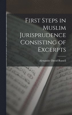 bokomslag First Steps in Muslim Jurisprudence Consisting of Excerpts