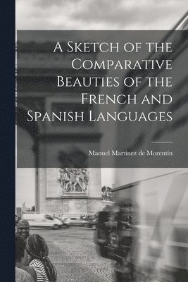 Sketch of the Comparative Beauties of the French and Spanish Languages