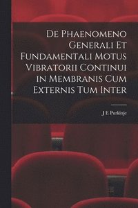 bokomslag De Phaenomeno Generali et Fundamentali Motus Vibratorii Continui in Membranis cum Externis tum Inter