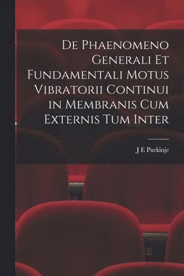 bokomslag De Phaenomeno Generali et Fundamentali Motus Vibratorii Continui in Membranis cum Externis tum Inter