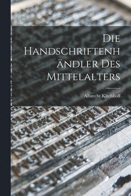 bokomslag Die Handschriftenhndler des Mittelalters