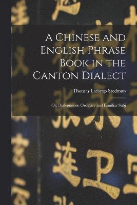 A Chinese and English Phrase Book in the Canton Dialect 1