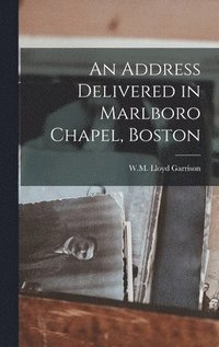 bokomslag An Address Delivered in Marlboro Chapel, Boston