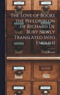 bokomslag The Love of Books the Philobiblon of Richard De Bury Newly Translated Into English