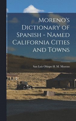 bokomslag Moreno's Dictionary of Spanish - Named California Cities and Towns