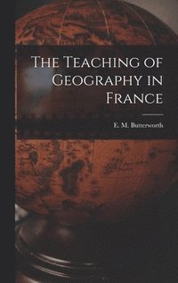 bokomslag The Teaching of Geography in France