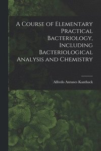 bokomslag A Course of Elementary Practical Bacteriology, Including Bacteriological Analysis and Chemistry