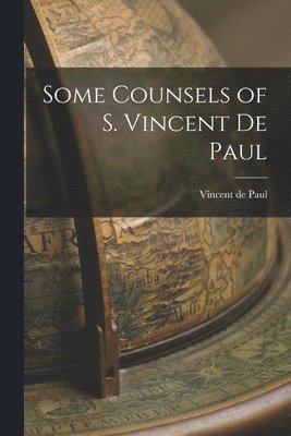 bokomslag Some Counsels of S. Vincent de Paul