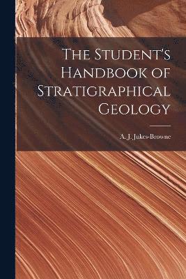 bokomslag The Student's Handbook of Stratigraphical Geology