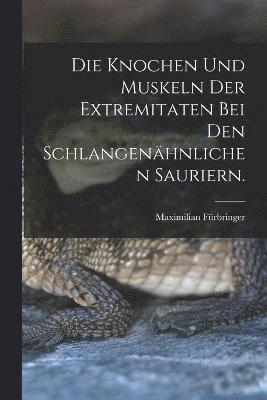 Fürbringer Maximilian, Fürbringer, Maximilian - Knochen und Muskeln der Extremitaten bei den Schlangenähnlichen Sauriern., Häftad