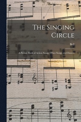 The Singing Circle; a Picture Book of Action Songs, Other Songs, and Dances 1