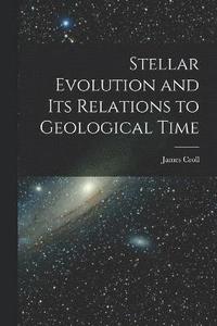 bokomslag Stellar Evolution and Its Relations to Geological Time