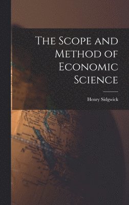 Henry Sidgwick - Scope and Method of Economic Science, Inbunden