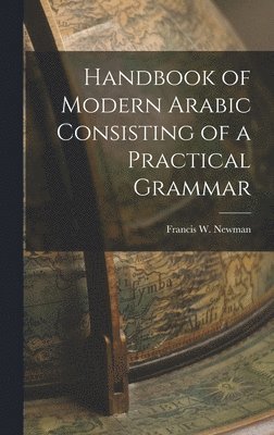 bokomslag Handbook of Modern Arabic Consisting of a Practical Grammar