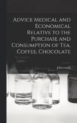 Advice Medical and Economical Relative to the Purchase and Consumption of Tea, Coffee, Chocolate 1