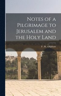 bokomslag Notes of a Pilgrimage to Jerusalem and the Holy Land