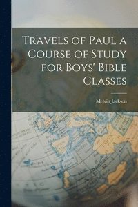 bokomslag Travels of Paul a Course of Study for Boys' Bible Classes