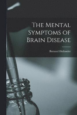 The Mental Symptoms of Brain Disease 1