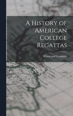 Wilson And Company, Wilson and Company - History of American College Regattas, Inbunden