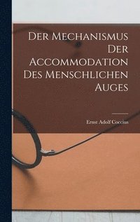 bokomslag Der Mechanismus der Accommodation des Menschlichen Auges