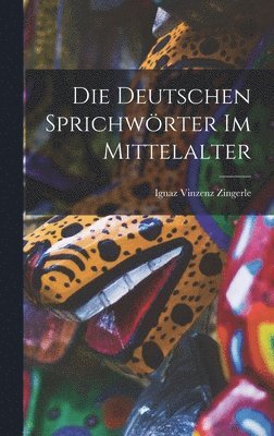 Ignaz Vinzenz Zingerle - Die Deutschen Sprichwörter im Mittelalter, Inbunden
