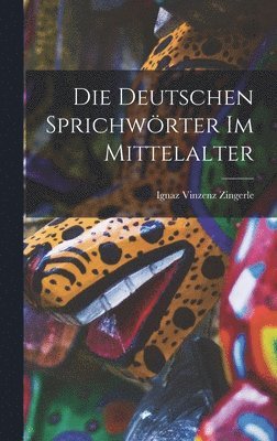 Die Deutschen Sprichwrter im Mittelalter 1