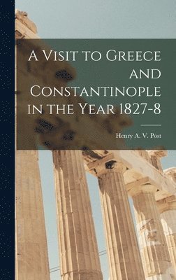 bokomslag Visit to Greece and Constantinople in the Year 1827-8