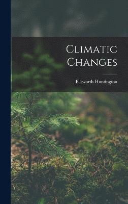 Ellsworth Huntington - Climatic Changes, Inbunden