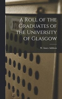 bokomslag Roll of the Graduates of the University of Glasgow