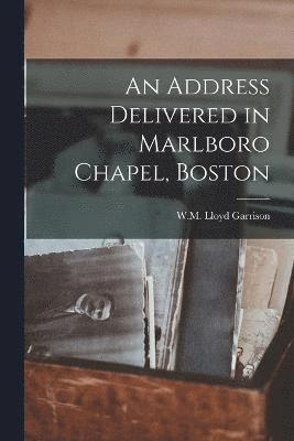 An Address Delivered in Marlboro Chapel, Boston 1