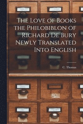 The Love of Books the Philobiblon of Richard De Bury Newly Translated Into English 1