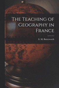 bokomslag The Teaching of Geography in France