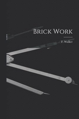 F Walker, F. Walker - Brick Work, Häftad