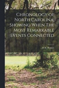 bokomslag Chronology of North Carolina, Showing When The Most Remarkable Events Connected