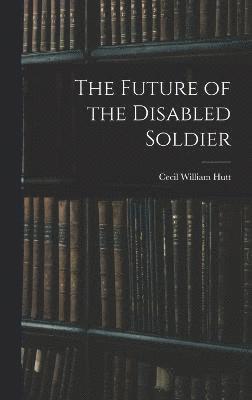 The Future of the Disabled Soldier 1