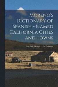 bokomslag Moreno's Dictionary of Spanish - Named California Cities and Towns