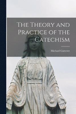 bokomslag The Theory and Practice of the Catechism