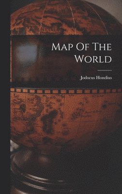 Jodocus Hondius - Map Of The World, Inbunden