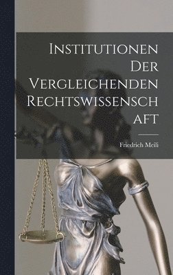 Friedrich Meili - Institutionen der Vergleichenden Rechtswissenschaft, Inbunden
