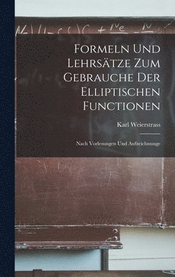 bokomslag Formeln und Lehrstze zum Gebrauche der elliptischen Functionen