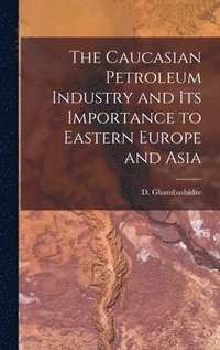 bokomslag Caucasian Petroleum Industry and its Importance to Eastern Europe and Asia